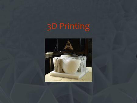 3D Printing Change this title.