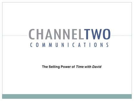 The Selling Power of Time with David. Advertising on Time with David W Why ? To choose a sure-win proposition to: increase daily sales generate media.
