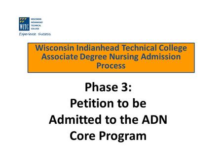 Wisconsin Indianhead Technical College Associate Degree Nursing Admission Process Phase 3: Petition to be Admitted to the ADN Core Program.