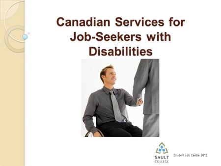 Student Job Centre 2012 Canadian Services for Job-Seekers with Disabilities.