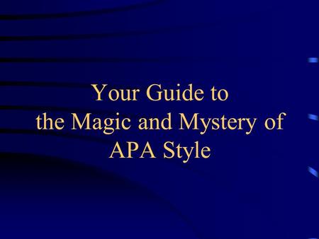 Your Guide to the Magic and Mystery of APA Style.