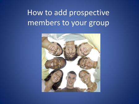 How to add prospective members to your group. If someone wants to join your organization, as the primary contact you should receive an email notifying.