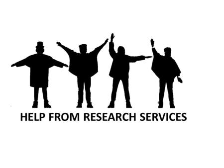 HELP FROM RESEARCH SERVICES. Our Remit To support Schools and individuals in developing research strategies and plans; To champion research at the University,