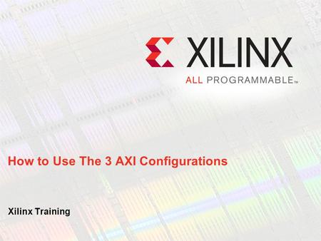 How to Use The 3 AXI Configurations