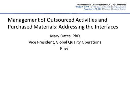Mary Oates, PhD Vice President, Global Quality Operations Pfizer