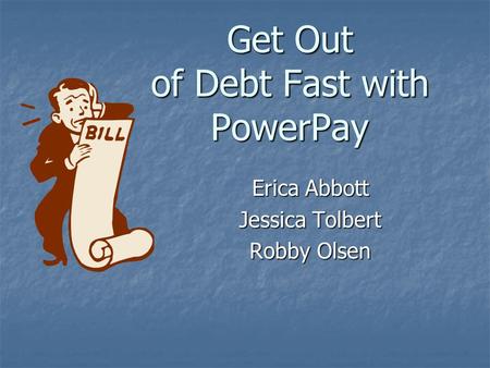Get Out of Debt Fast with PowerPay Erica Abbott Jessica Tolbert Robby Olsen.