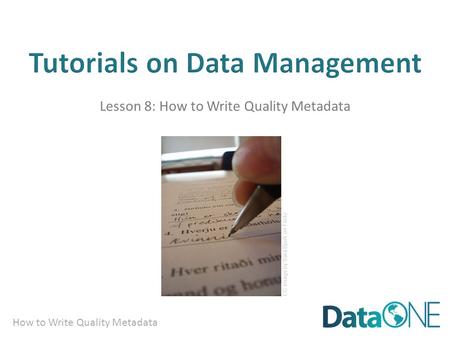 How to Write Quality Metadata Lesson 8: How to Write Quality Metadata CC image by Sara Bjork on Flickr.