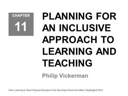 PLANNING FOR AN INCLUSIVE APPROACH TO LEARNING AND TEACHING Philip Vickerman From: Learning to Teach Physical Education in the Secondary School 3rd edition,