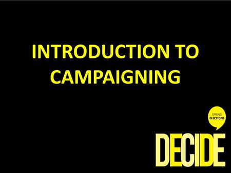 INTRODUCTION TO CAMPAIGNING. SESSION AIMS Welcome! We aim to ensure you leave this session with the following knowledge: You know what a campaign is You.