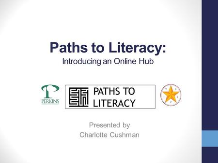 Paths to Literacy: Introducing an Online Hub Presented by Charlotte Cushman.