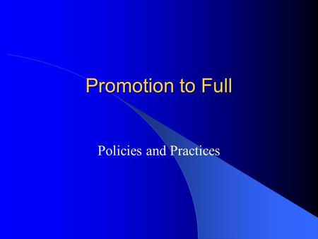 Promotion to Full Policies and Practices. Criteria to Promotion to Full Professor They shall show evidence of having attained proficiency in teaching,