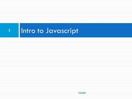 Intro to Javascript CS380 1. Client Side Scripting CS380 2.