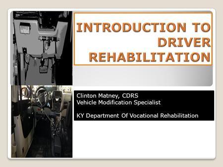 Clinton Matney, CDRS Vehicle Modification Specialist KY Department Of Vocational Rehabilitation.