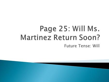 Future Tense: Will. REGLA: El tiempo futuro con will expresa un evento futuro previsible o esperado. Ejemplos: Will the movie begin soon? ¿Emezará pronto.