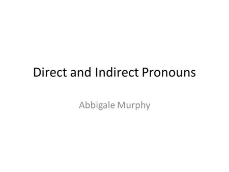 Direct and Indirect Pronouns Abbigale Murphy. Direct Object Pronouns English translationIndirect object pronouns English translation Te/t Lui Nous vous.