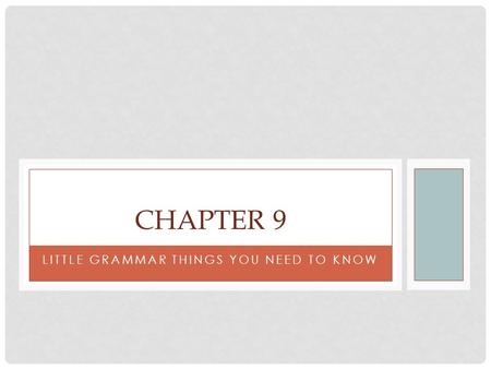 LITTLE GRAMMAR THINGS YOU NEED TO KNOW CHAPTER 9.