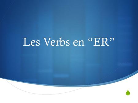 Les Verbs en “ER”.