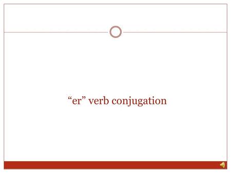 “er” verb conjugation.
