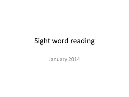 Sight word reading January 2014 LIST #1 ça it avant before.