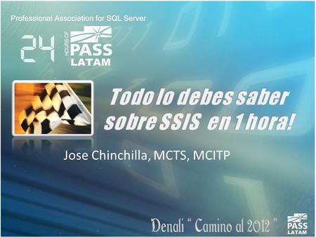 Jose Chinchilla, MCTS, MCITP. Nuevo Ambiente de Desarrollo SQL Server 2012 Habilidades T-SQL a Super Poderes SSIS Demo BIDS Fuentes de Datos (Data Sources)