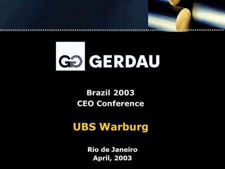 Brazil 2003 CEO Conference UBS Warburg Rio de Janeiro April, 2003.
