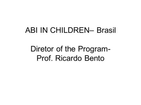 ABI IN CHILDREN– Brasil Diretor of the Program- Prof. Ricardo Bento.