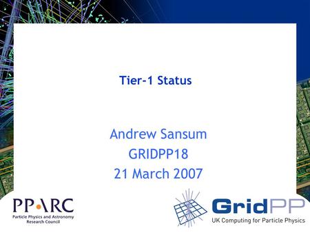 Tier-1 Status Andrew Sansum GRIDPP18 21 March 2007.