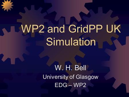 WP2 and GridPP UK Simulation W. H. Bell University of Glasgow EDG – WP2.