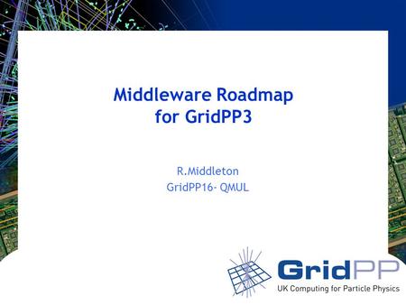 Middleware Roadmap for GridPP3 R.Middleton GridPP16- QMUL.