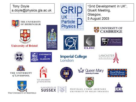 Tony Doyle Grid Development in UK, GlueX Meeting, Glasgow, 5 August 2003.