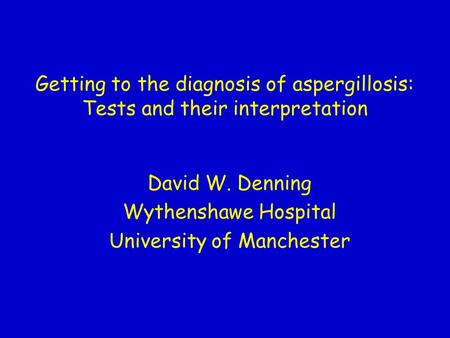 David W. Denning Wythenshawe Hospital University of Manchester