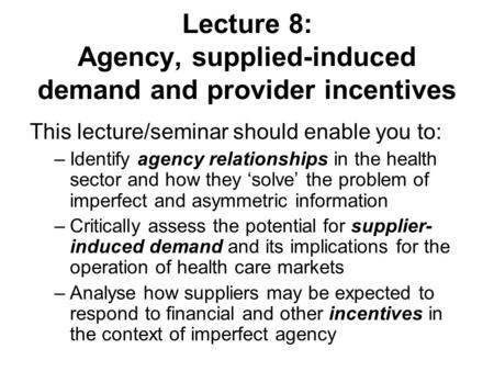 Lecture 8: Agency, supplied-induced demand and provider incentives