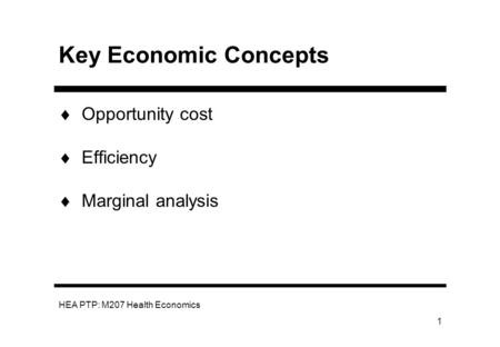 Key Economic Concepts Opportunity cost Efficiency Marginal analysis.