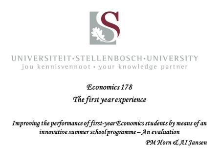 Economics 178 The first year experience Improving the performance of first-year Economics students by means of an innovative summer school programme –