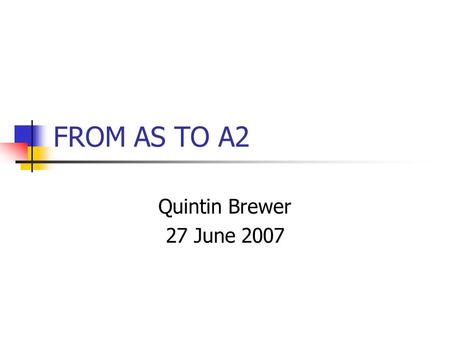 FROM AS TO A2 Quintin Brewer 27 June 2007. WIDER READING (1) Newspapers and journals: The Economist Sunday Times (David Smith) Times Sunday Telegraph.