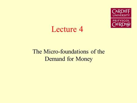 Lecture 4 The Micro-foundations of the Demand for Money.