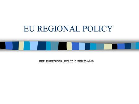 EU REGIONAL POLICY REF: EUREGIONALPOL 2010 /FEB 23feb10.