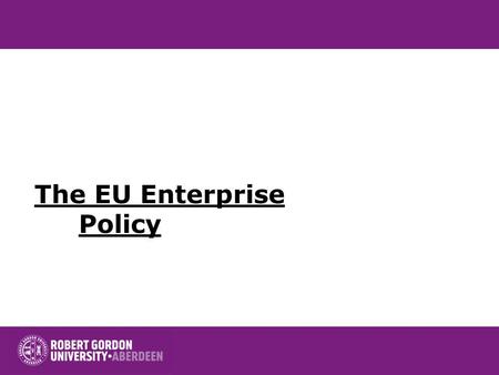 The EU Enterprise Policy. Elements The EU and risk taking European Enterprise Policy.