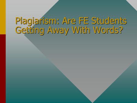 Plagiarism: Are FE Students Getting Away With Words? TIP For additional advice see Dale Carnegie Training® Presentation Guidelines.