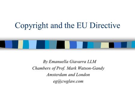 Copyright and the EU Directive By Emanuella Giavarra LLM Chambers of Prof. Mark Watson-Gandy Amsterdam and London