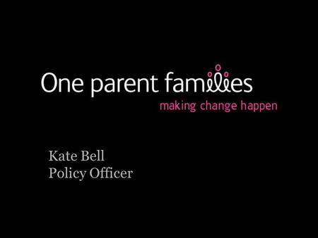 Kate Bell Policy Officer. Tackling poverty and making work pay: can tax credits do better?
