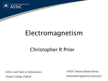 Electromagnetism Christopher R Prior ASTeC Intense Beams Group