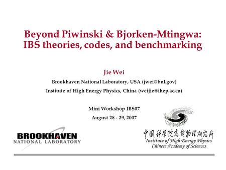 Copyright, 1996 © Dale Carnegie & Associates, Inc. Beyond Piwinski & Bjorken-Mtingwa: IBS theories, codes, and benchmarking Jie Wei Brookhaven National.