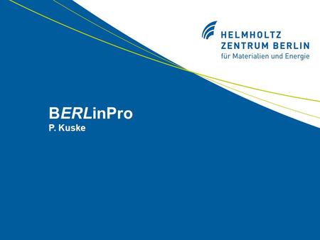 BERLinPro P. Kuske. P. Kuske, ESLS08 2 BERLinPro: The German ERL Test Facility BERLinPro* (Berlin Energy Recovery Linac Prototype) Proposal for the construction.