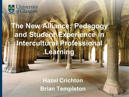 The New Alliance: Pedagogy and Student Experience in Intercultural Professional Learning Hazel Crichton Brian Templeton.