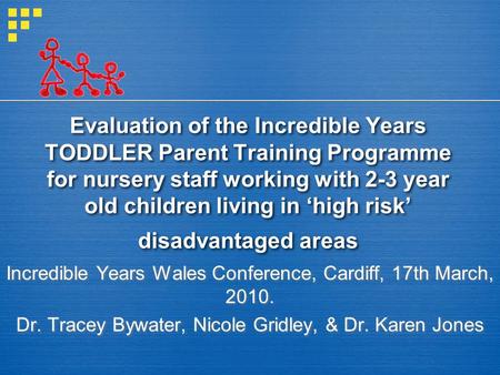 Evaluation of the Incredible Years TODDLER Parent Training Programme for nursery staff working with 2-3 year old children living in ‘high risk’ disadvantaged.