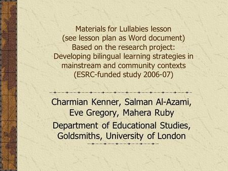 Materials for Lullabies lesson (see lesson plan as Word document) Based on the research project: Developing bilingual learning strategies in mainstream.