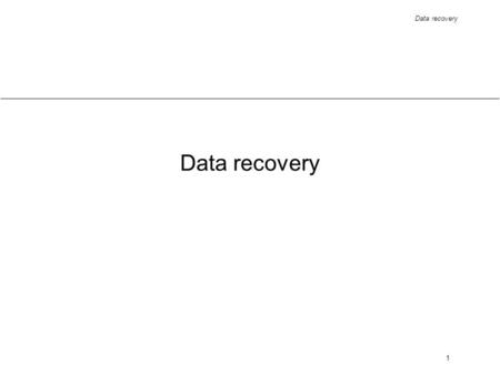 Data recovery 1. 2 Recovery - introduction recovery restoring a system, after an error or failure, to a state that was previously known as correct have.