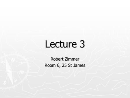 Lecture 3 Robert Zimmer Room 6, 25 St James. Introduction to Optimization Modeling.