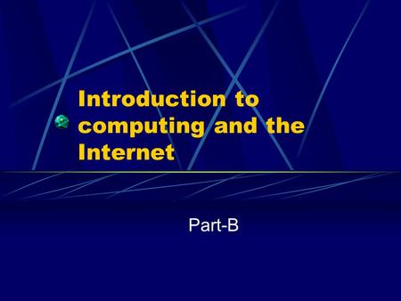 Introduction to computing and the Internet Part-B.
